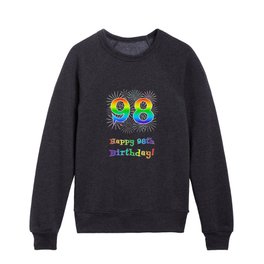 [ Thumbnail: 98th Birthday - Fun Rainbow Spectrum Gradient Pattern Text, Bursting Fireworks Inspired Background Kids Crewneck ]