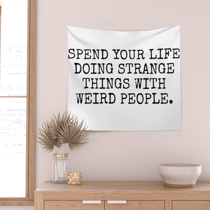 Spend your life doing strange things Wall Tapestry by MadEDesigns