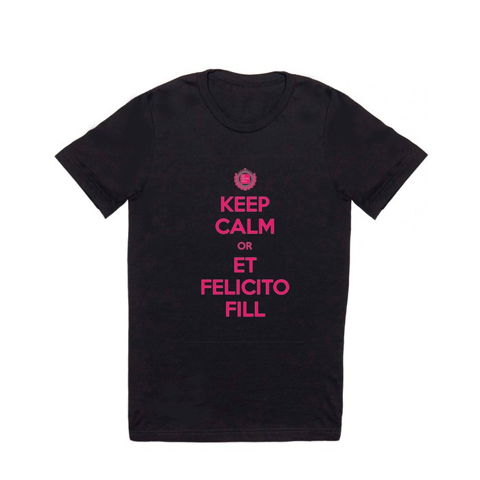 Keep Calm or Et Felicito Fill T Shirt