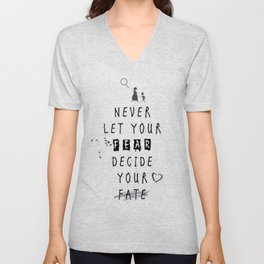 Never Let your fear decide your fate quote V Neck T Shirt