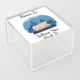 Camping - Home Is Where You Park It Acrylic Box