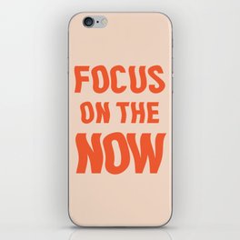 Focus on the now quote iPhone Skin
