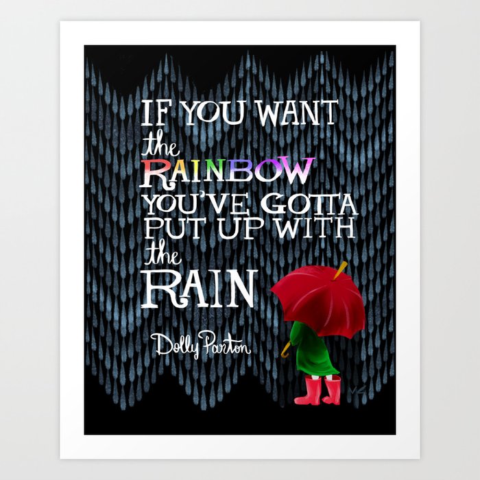 Dolly Parton Quote If You Want The Rainbow You Ve Gotta Put Up With The Rain Art Print By Drawn Quoted Society6