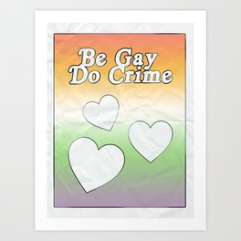 BE GAY, DO CRIME Poster Design Art Print