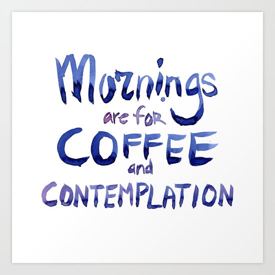 Mornings are for Coffee and Contemplation Stranger Things Quote Art Print