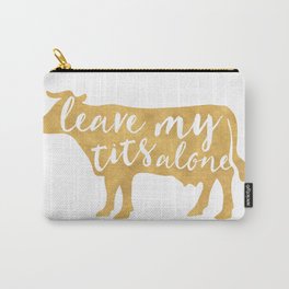 LEAVE MY TITS ALONE vegan cow quote Carry-All Pouch