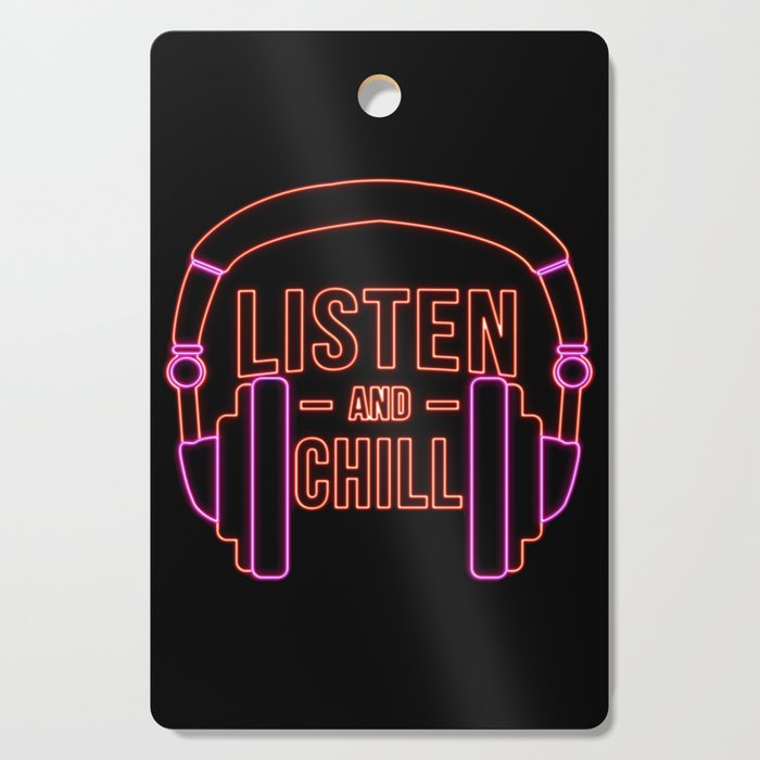 Listen and chill Neon Cutting Board