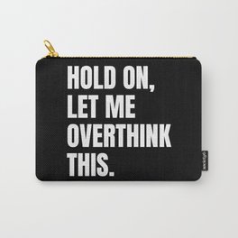 Hold On Let Me Overthink This Quote Carry-All Pouch