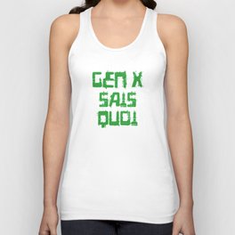 Gen X Sais Quoi - 1990s Green Computer Style Font for the Neglected Generation Unisex Tank Top