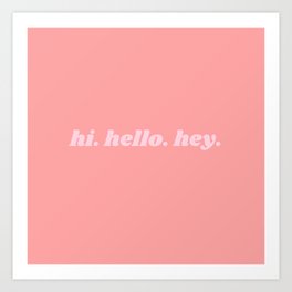 hi. hello. hey. Art Print | Graphicdesign, Typography, Hi, Hello, Pink, Hey, Quotes, Quote 