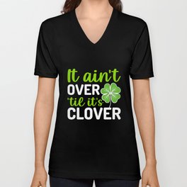 St Patrick's Day It Ain't Over Till It's Clover V Neck T Shirt