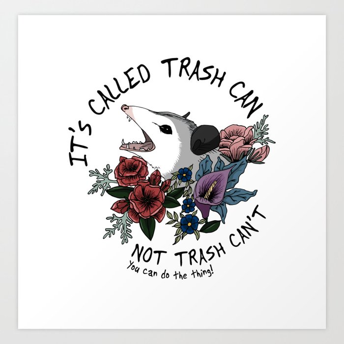 Possum with flowers - It's called trash can not trash can't Art Print