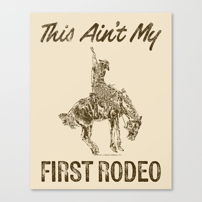 This Ain't My First Rodeo Canvas Print