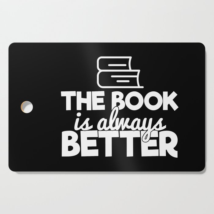 The Book Is Always Better Bookworm Reading Typography Quote Funny Cutting Board