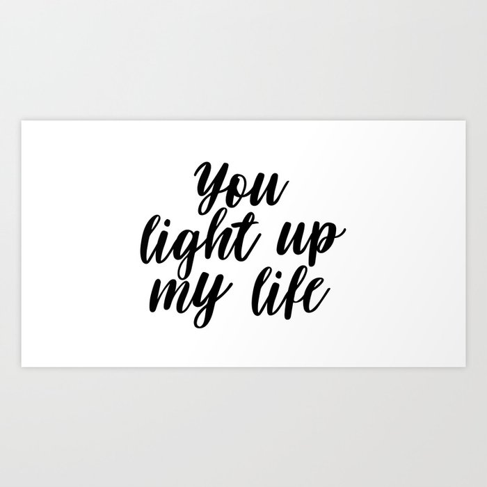 You Light Up My Life Love Quote Life Quote You Are My Life