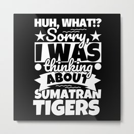 Sumatran Tigers Lover Funny Gift Metal Print