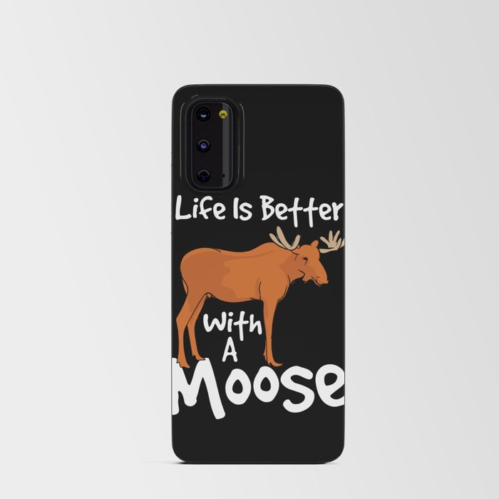 Life Is Better With A Moose Android Card Case