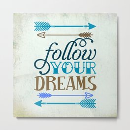 Follow your dream , quotes , inspirational quote Metal Print