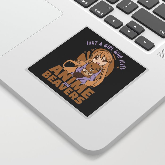Just A Girl Who Loves Anime And Beavers - Kawaii Sticker