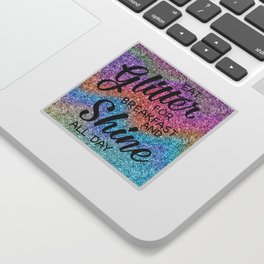Eat glitter for breakfast and shine all day Sticker
