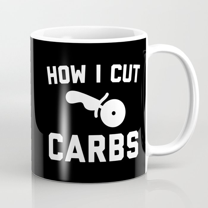 Cut Carbs Funny Quote Coffee Mug