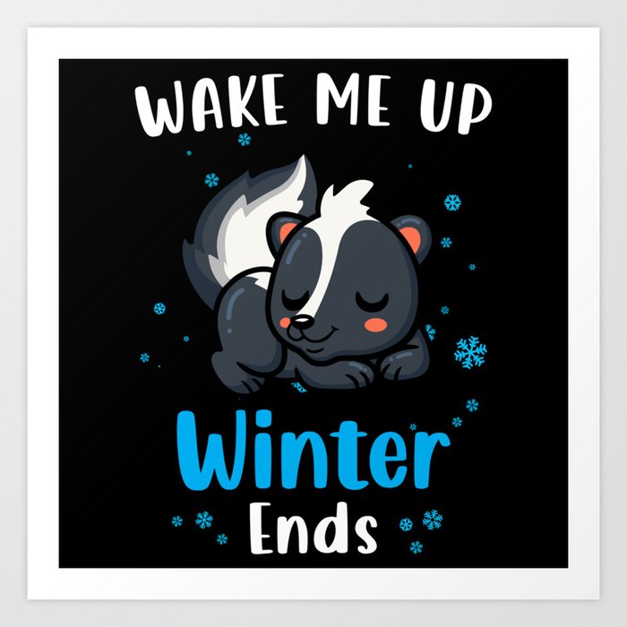 Wake me up when Winter ends Skunk Art Print
