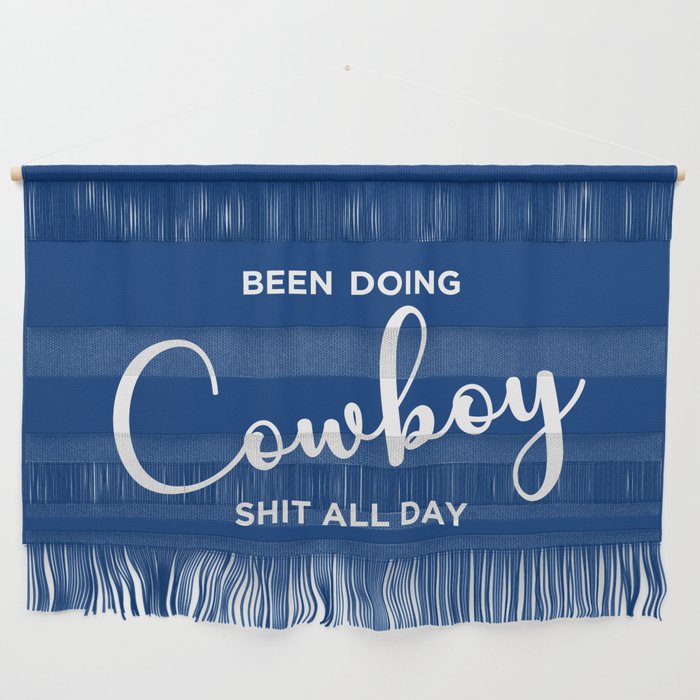 Been Doing Cowboy Shit All Day Wall Hanging