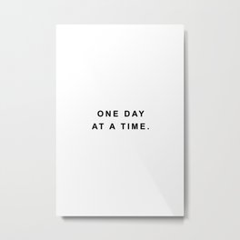 One day at a time Metal Print | Black And White, Saying, Wallart, Poster, Minimalism, Quote, Inspiration, Stepbystep, Motivation, Motivational 