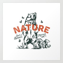 Nature: She's A Badass Mother#%*!   Version 2 Art Print