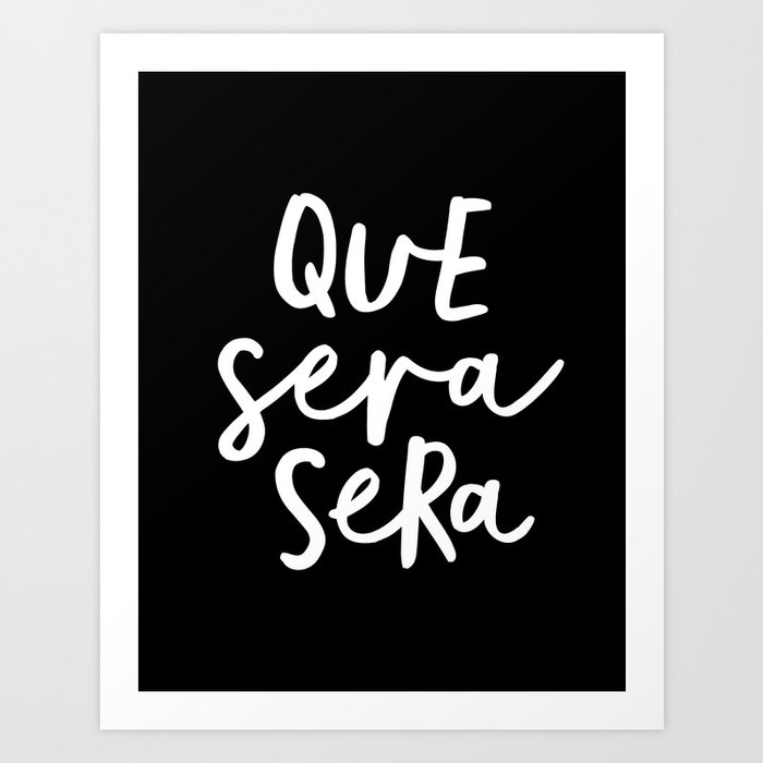 Que Sera Sera Black And White Typography Wall Art Home Decor Life