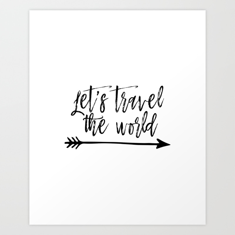 Printable Art Let S Travel The World Travel Print Adventure Quote Inspirational Quote Travel Sign Ty Art Print By Srbartprints Society6