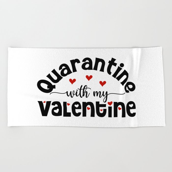 Quarantine With My Valentine Beach Towel
