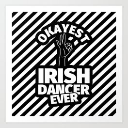 Irish dance gifts - funny okayest Irish dancer ever Art Print | Irishgifts, Dancer, Irishlover, Irishlovergifts, Curated, Irishgift, Dance, Painting, Irishfunny, Irishdancer 