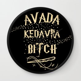Avada Kedavra Bitch  Wall Clock