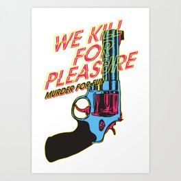 Kill For Pleasure Art Print