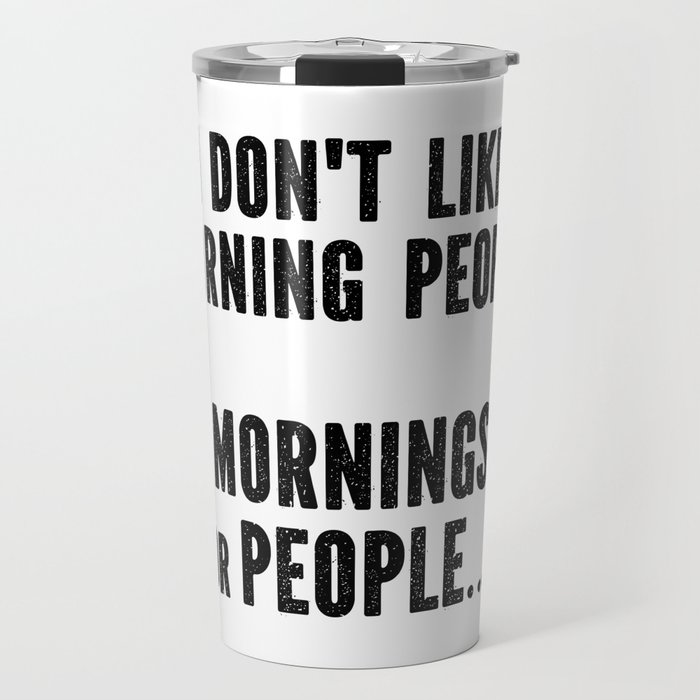 I Don't Like Morning People Funny Travel Mug