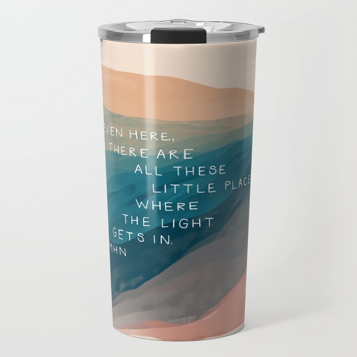 "Even Here, There Are All These Little Places Where The Light Gets In." Travel Mug