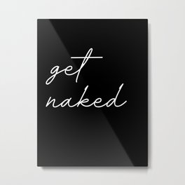 get naked Metal Print