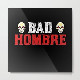Bad Hombre Mexican Pride Cinco De Mayo Metal Print