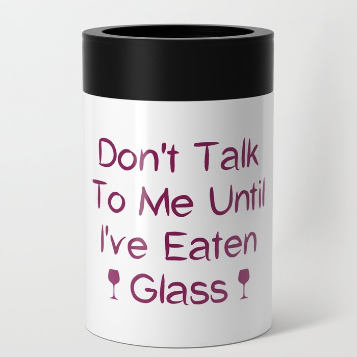 Don't Talk To Me Until I've Eaten Glass: Funny Oddly Specific Can Cooler