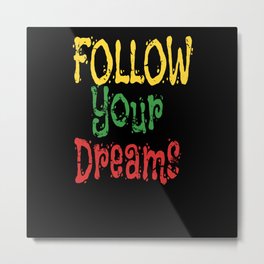 Follow Your Dreams Metal Print