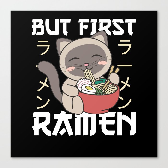 But First Ramen Cute Cat Eats Ramen Siamese Cat Canvas Print