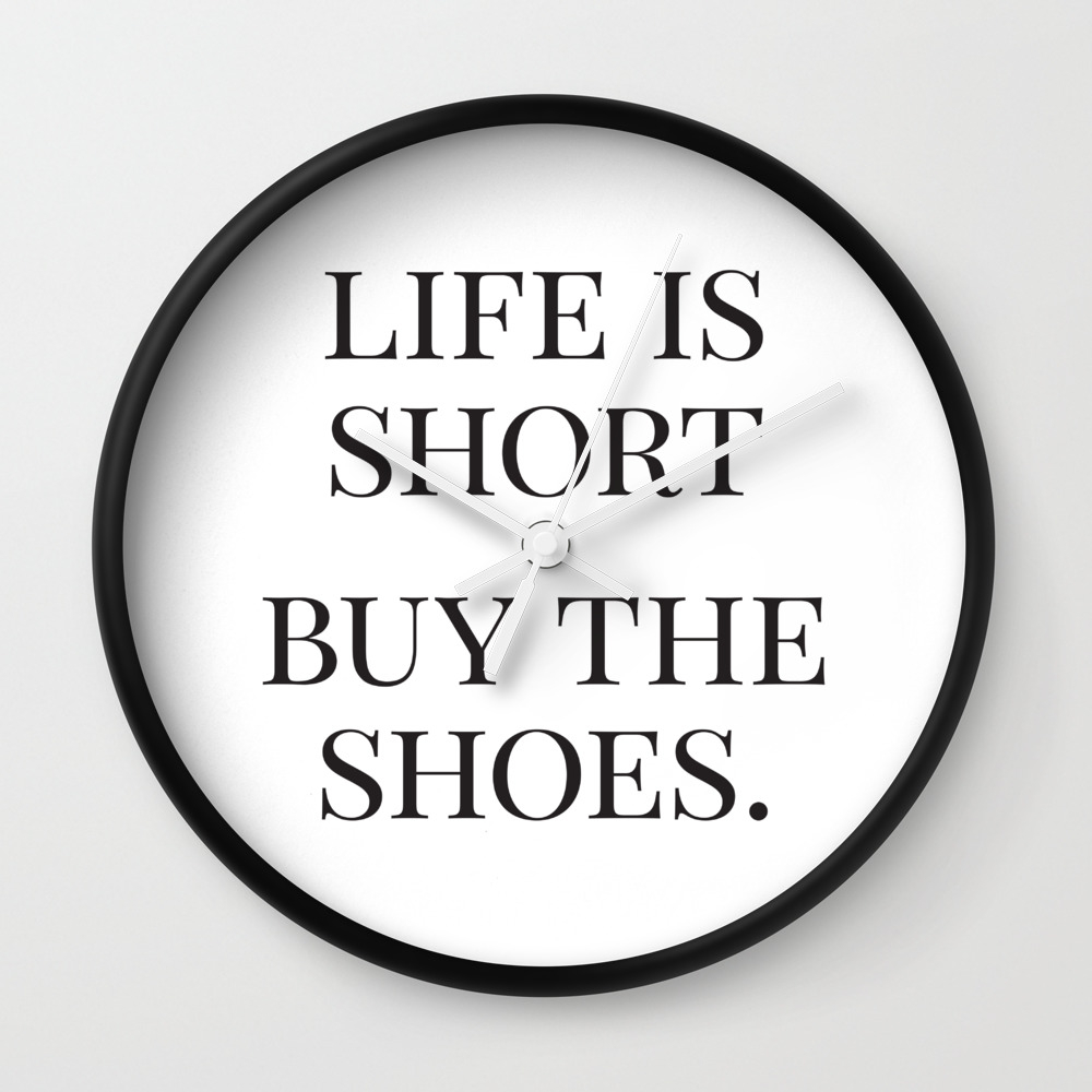 Life Is Short Buy The Shoes Fashion Quotes Trending Now Affiche Scandinave Graphic Art Wall Clock By Radquoteshop Society6