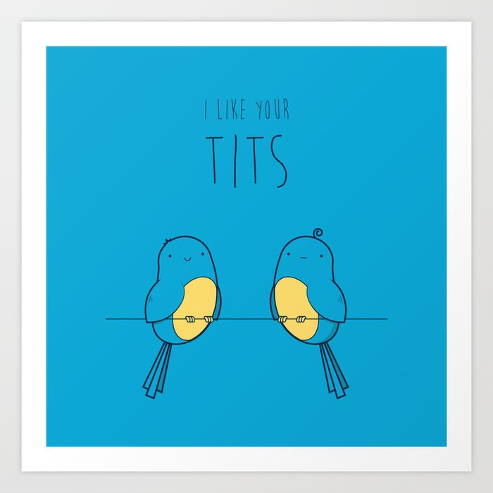 I Like Your Tits Art Print by Robert Broersma