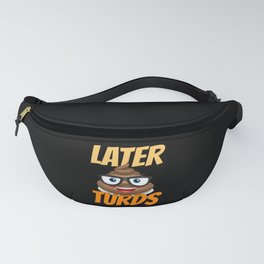 Later Turds Fanny Pack