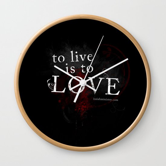 To Live is to Love Wall Clock