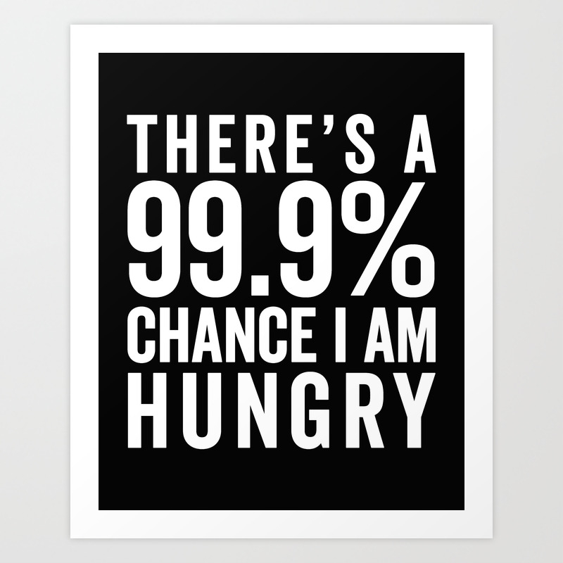 I Am Hungry Funny Quote Art Print by EnvyArt | Society6