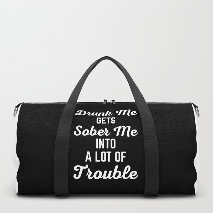 Drunk Me Funny Quote Duffle Bag by envyart | Society6