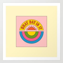 What Day is it Art Print