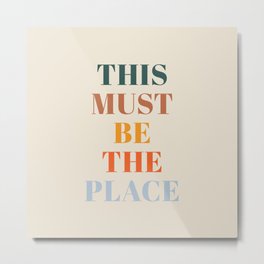 This Must Be The Place Metal Print